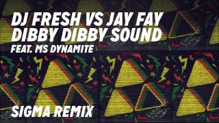 DJ Fresh VS Jay Fay ft Ms Dynamite  Dibby Dibby Sound Sigma Remix [upl. by Gnilsia]