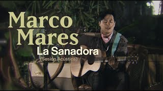 Marco Mares  La Sanadora Sesión Acústica [upl. by Esinwahs8]