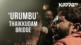 Urumbu  Navarasam  Thaikkudam Bridge  Live Sessions  Kappa TV [upl. by Alleiram571]