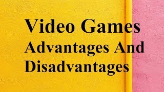 Video Games advantages and disadvantages [upl. by Ferriter]