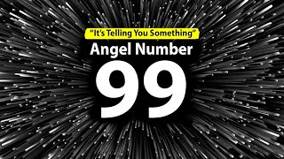 Angel Number 99 Meaning Secrets Unveiled [upl. by Nyrek]