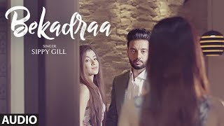 BEKADRAA Sippy Gill Full Audio Song  Desi Routz  Latest Punjabi Song 2017 [upl. by Amhser383]