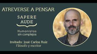 Atreverse a pensar con José Carlos Ruiz  Humanistas Sin Complejos [upl. by Anaihk]