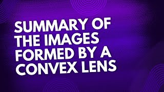 SUMMARY OF THE IMAGES FORMED BY A CONVEX LENS OF CLASS 10TH BY  ASHOK KUMAR SHARMA [upl. by Balbinder678]