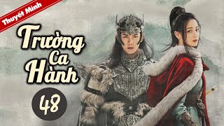 TRƯỜNG CA HÀNH  Tập 48 Thuyết Minh Siêu Phẩm Cổ Trang Hay Nhất 2021  Địch Lệ Nhiệt Ba  Ngô Lỗi [upl. by Aisatal]