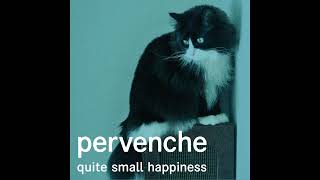 Pervenche  Quite Small Happiness [upl. by Trilly143]