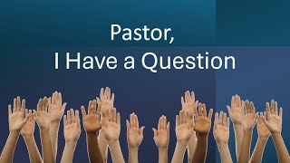 Pastor Ritchey quotPastor Ive Got a Questionquot Sermon 11 [upl. by Macegan729]