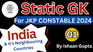 01  Static GK  India amp its Neighbouring Countries  For JKP Constable 2024  JK POLICE CONSTABLE [upl. by Imugem]