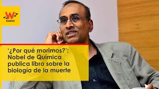 ‘¿Por qué morimos’ Nobel de Química publica libro sobre la biología de la muerte [upl. by Zeuqcaj]