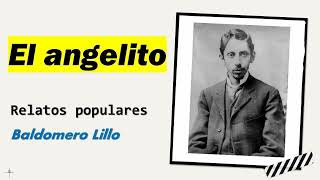 El angelito Relatos Populares  Baldomero Lillo  Audiolibro  Audiobook [upl. by Repard917]