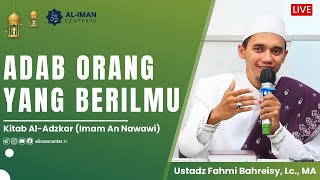 ADAB ORANG YANG BERILMU  Kitab AlAdzkar  Bersama Ust Fahmi Bahreisy Lc MA [upl. by Ahtekahs]