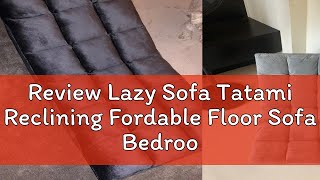 Review Lazy Sofa Tatami Reclining Fordable Floor Sofa Bedroom Balcony Chair [upl. by Cuda]