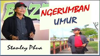 NGERUMBAN UMUR  STANLEY PHUA Official MV [upl. by Tnayrb]