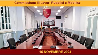 Commissione III Lavori Pubblici e Mobilità del 15 novembre 2024 [upl. by Osnola995]