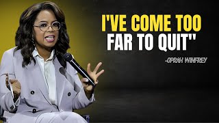 Oprah Winfrey  quotIve come too far to quitquot  Oprah Winfrey Motivational Speech [upl. by Josie]