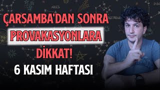 ÇARŞAMBADAN SONRA PROVAKASYONLARA DİKKAT  6 KASIM HAFTASI [upl. by Immot]