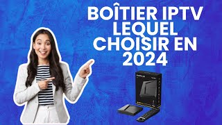 Boîtier IPTV  Lequel Choisir en 2024  Guide Complet pour Faire le Bon Choix [upl. by Vidal607]