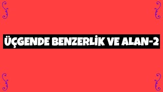 ÜÇGENDE BENZERLİK ALAN2 [upl. by Ileak533]