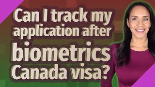 Can I track my application after biometrics Canada visa [upl. by Nitreb]