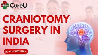 Affordable Craniotomy Surgery in India  Top Neurosurgeons amp Advanced Care with CureU Healthcare [upl. by Ern]