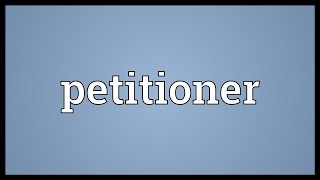 Petitioner Meaning [upl. by Ennairak671]