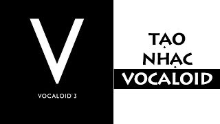 Tạo nhạc VOCALOID [upl. by Patin55]