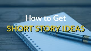 How to Get Short Story Ideas [upl. by Ibocaj]