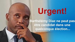 Urgent Barthélémy Diaz ne peut pas être candidat dans une quelconque élection [upl. by Ardnahcal]