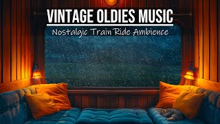 Vintage Music Train Ride in the Rain 🚂🌧️  Oldies Nostalgic Ambience amp Soothing Rain Sounds [upl. by Sama]