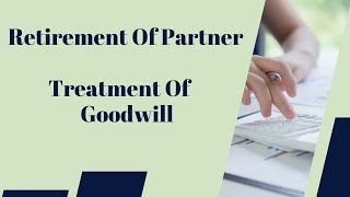 Retirement Of Partner  Treatment Of Hidden Goodwill [upl. by Ateikan]