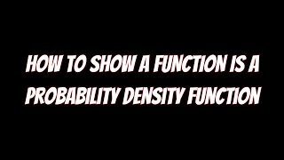 How to Show a Function Is a Probability Density Function [upl. by Assirec]