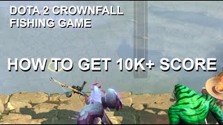 DOTA 2 CROWNFALL  HOW TO GET 10000 SCORE IN THE FISHING MINIGAME [upl. by Nivar992]