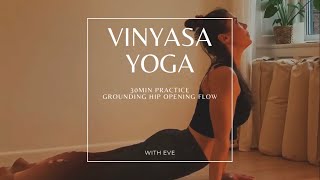 Vinyasa Flow Yoga  Grounding Hip Opening Flow  Simple 30min Yoga Practice [upl. by Jarib]