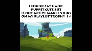 I FOUND CAT HAND PUPPET CUTE BUT IS NOT ACTIVE MADE IN KIDS ON MY PLAYLIST TROPHY 14 [upl. by Aznecniv]