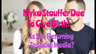 Myka Stauffer Due To Give Birth Is She Returning To Social Media [upl. by Jair]