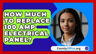 How Much To Replace 100 Amp Electrical Panel  CountyOfficeorg [upl. by Lucie]