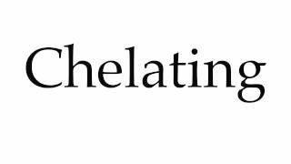 How to Pronounce Chelating [upl. by Aanas]