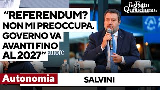 Salvini quotReferendum Autonomia Non sono preoccupato Governo va avanti fino a 2027 a prescinderequot [upl. by Ecirtnahc]