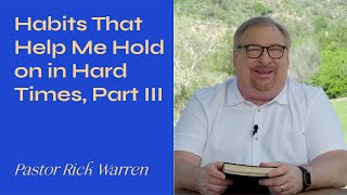 quotHabits That Help Me Hold on in Hard Times Part 3quot with Pastor Rick Warren [upl. by Adnarahs]