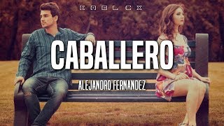 Alejandro Fernandez  Caballero Letra [upl. by Etnoled717]