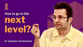 How To Go To The Next Level By Sandeep Maheshwari  Motivational Video Hindi [upl. by Cody]