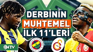 Fenerbahçe  Galatasaray Derbisinde Muhtemel İlk 11ler  NTV [upl. by Bliss]