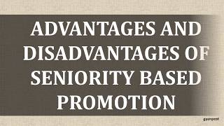 ADVANTAGES AND DISADVANTAGES OF SENIORITY BASED PROMOTION [upl. by Adena]