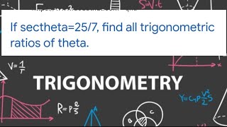 If sec theta257find all trigonometry ratios of theta  Trigonometry I class10th [upl. by Erick592]