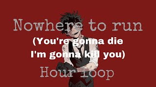 Nowhere to run you’re gonna die I’m gonna kill you Full Song Hour Loop [upl. by Cortie699]