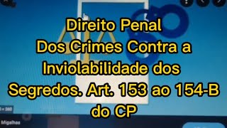 CURSO Direito Penal  Dos Crimes Contra a Inviolabilidade dos Segredos  Art 153 ao 154B do CP [upl. by Chip]