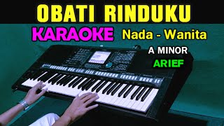 OBATI RINDUKU  ARIEF  KARAOKE NADA WANITA [upl. by Thaine207]