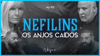 NEFILINS  Os anjos caídos  Nayra Podcast 102 [upl. by Nirrad489]