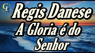 Regis Danese  A Gloria é do Senhor  Com Letra [upl. by Acirej]