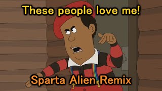 Brickleberry Steve Williams  quotThese people love mequot Sparta Alien Remix [upl. by Etteraj]